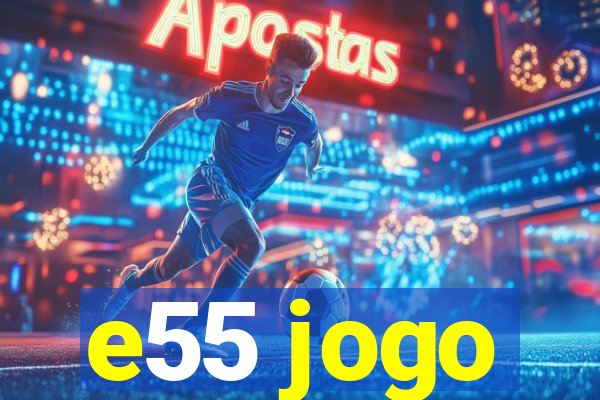 e55 jogo